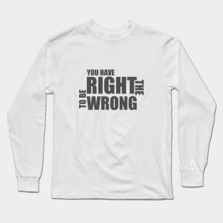 You Have The Right To Be Wrong Long Sleeve T-Shirt